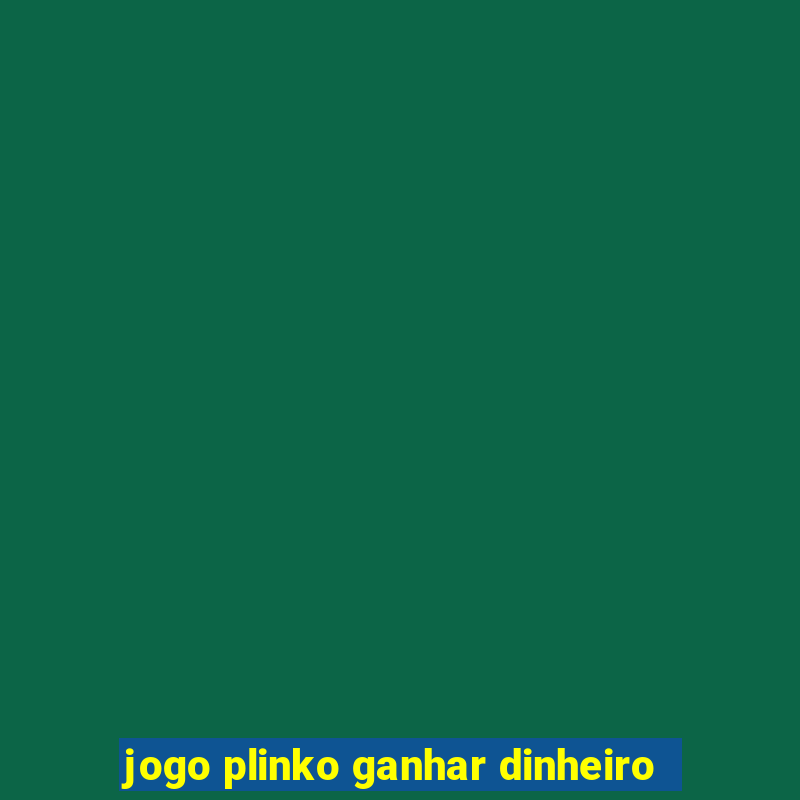 jogo plinko ganhar dinheiro